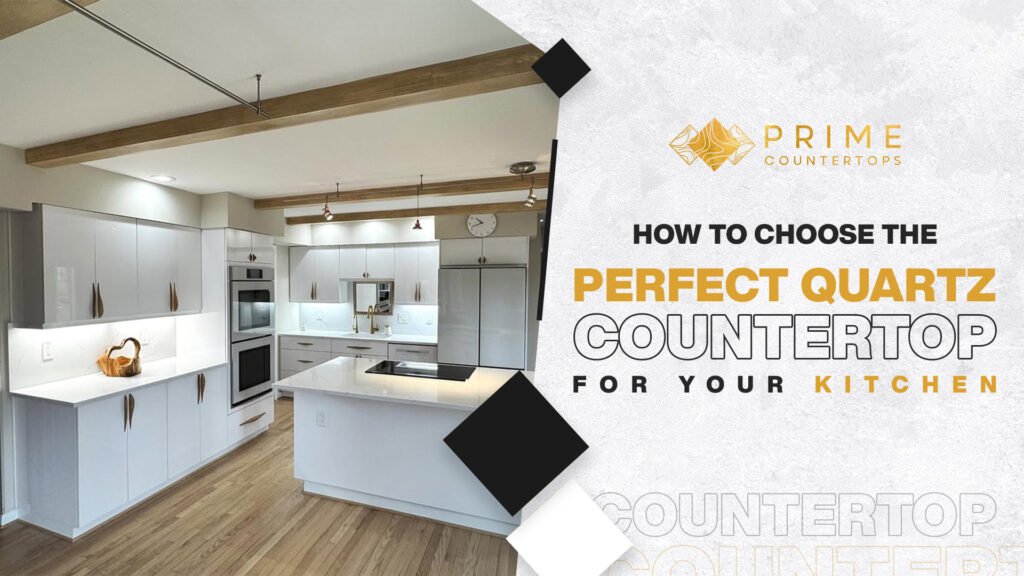How to choose the perfect quartz countertops